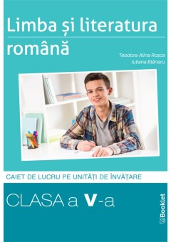 Limba si literatura romana caiet de lucru  structurat pe unitati pentru clasa a V-a Editia 2024