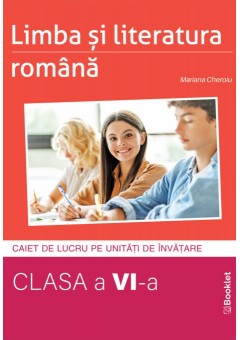 Limba si literatura romana caiet de lucru  structurat pe unitati pentru clasa a VI-a Editia 2024