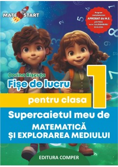 Supercaietul meu de matematica si explorarea mediului Fise de lucru pentru clasa I