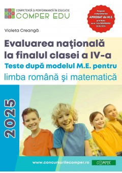 Evaluarea nationala la sfarsitul clasei a IV-a Teste dupa modelul M.E. pentru limba si literatura romana si matematica