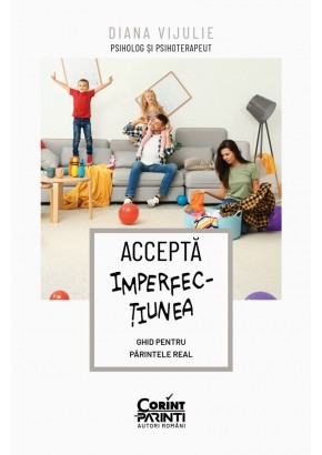 Accepta imperfectiunea - Ghid pentru parintele real