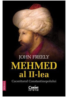 Mehmed al II-lea - Cuceritorul Constantinopolului