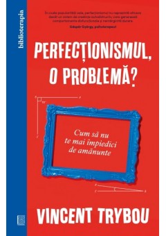 Perfectionismul, o problema?