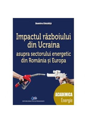 Impactul razboiului din Ucraina asupra sectorului energetic din Romania si Europa