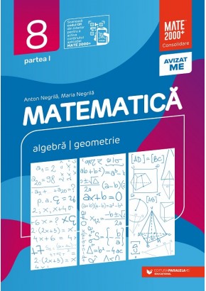 Matematica Algebra, geometrie Clasa a VIII-a Consolidare Partea I Editia a XIII-a