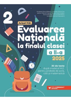 Evaluarea Nationala 2025 la finalul clasei a II-a 30 de teste dupa modelul M.E. pentru probele de scris, citit si matematica