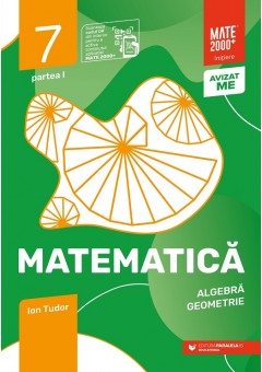 Matematica Algebra, geometrie caiet de lucru clasa a VII-a Initiere Partea I Editia a VIII-a