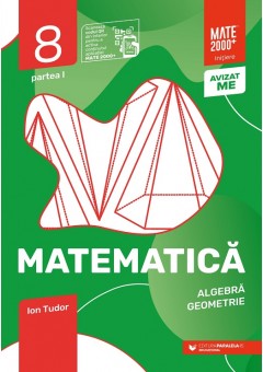 Matematica Algebra, geometrie caiet de lucru clasa a VIII-a Initiere Partea I Editia a VIII-a