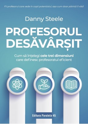 Profesorul desavarsit - Cum sa intelegi cele trei dimensiuni care definesc profesoratul eficient