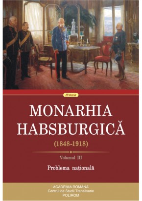 Monarhia Habsburgica (1848-1918) Volumul III Problema nationala