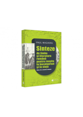 Sinteze de limba si literatura romana pentru reusita la bacalaureat si in viata