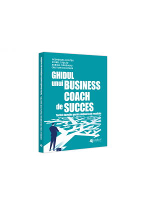 Ghidul unui business coach de succes - Tactici dovedite pentru obtinerea de rezultate